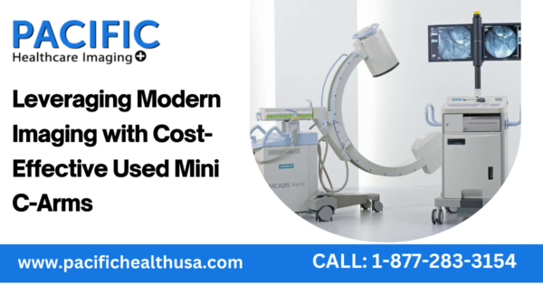 Leveraging Modern Imaging with Cost-Effective Used Mini C-Arms