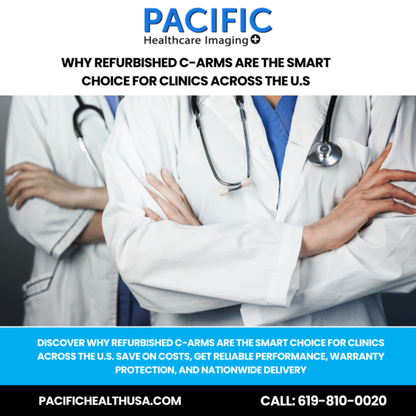 Why Refurbished C-Arms Are the Smart Choice for Clinics Across the U.S